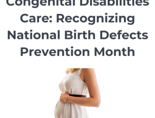 Congenital Disabilities Care: Recognizing National Birth Defects Prevention Month